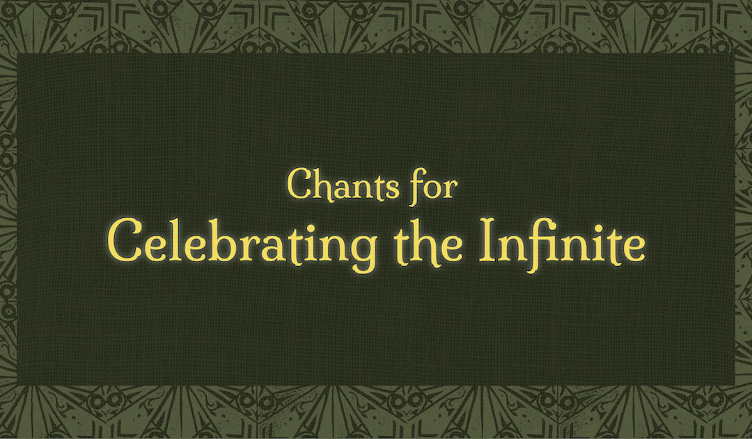 Chants for Celebrating the Infinite