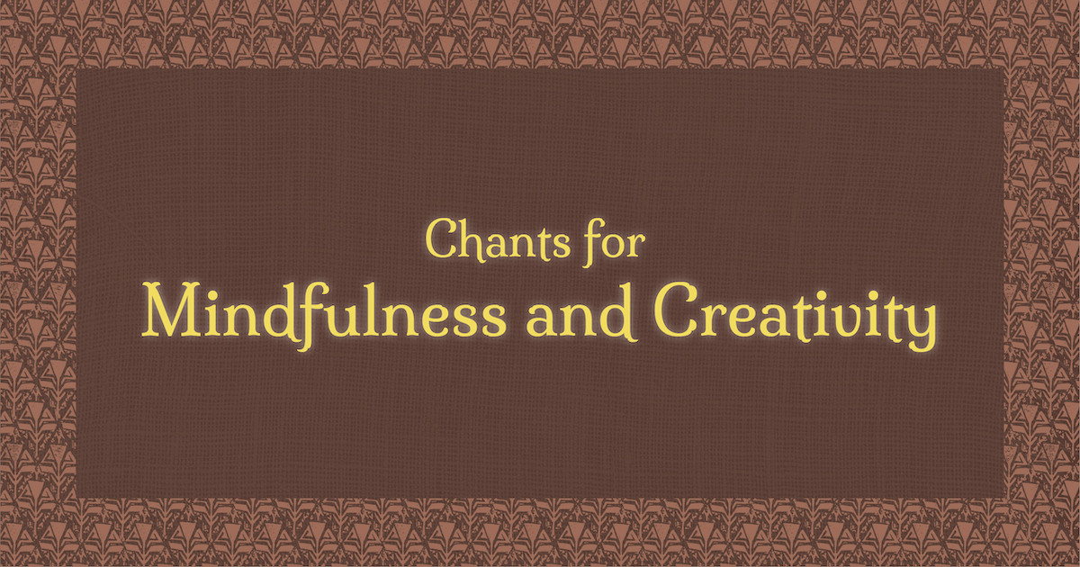 Chants for Mindfulness and Creativity